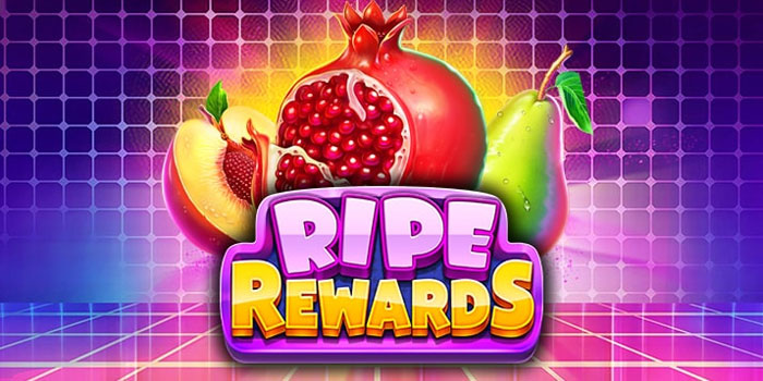 Dapatkan Jackpot Slot Ripe Rewards Dengan Langkah Mudah