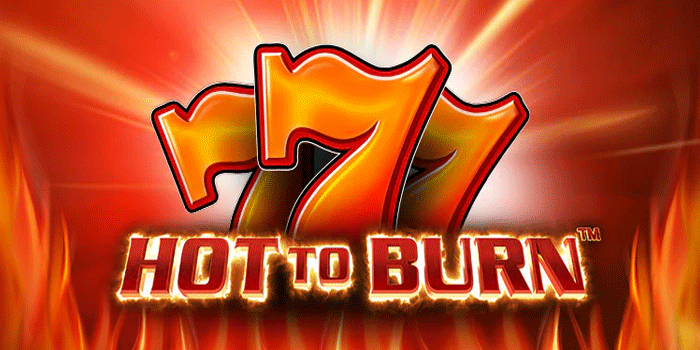 Panduan Jitu Untuk Menang Cuan Besar Slot Hot to Burn 