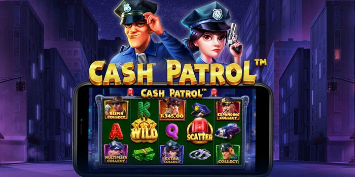 Tips Mencari Slot Cash Patrol Dengan Pola Bermain Lebih Konsisten