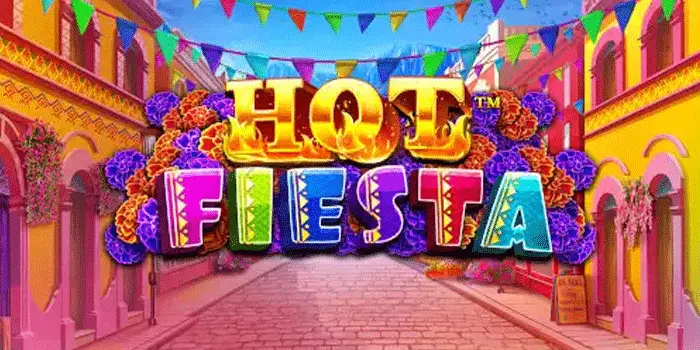 Rahasia Bermain Slot Hot Fiesta Agar Profit Rutin Setiap Hari